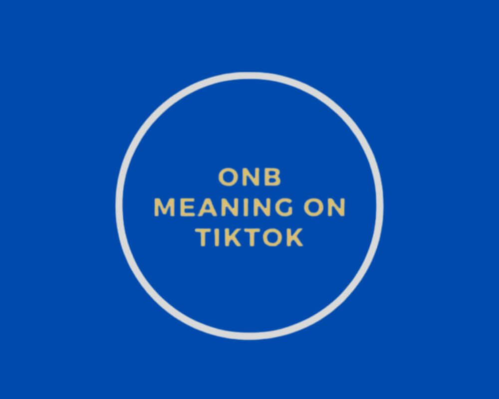 what-does-onb-stand-for-in-tiktok-get-the-full-meaning-here